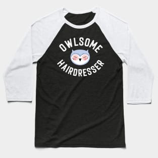 Owlsome Hairdresser Pun - Funny Gift Idea Baseball T-Shirt